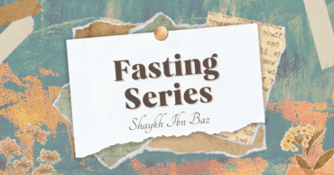 Fasting Series – Hastening to Break the Fast – Shaykh Ibn Baz